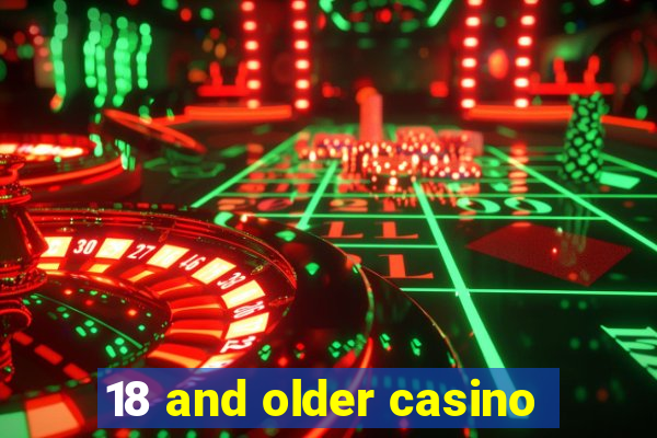 18 and older casino