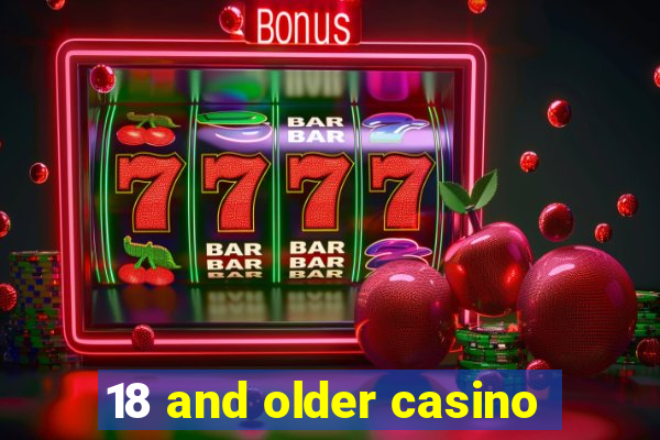 18 and older casino