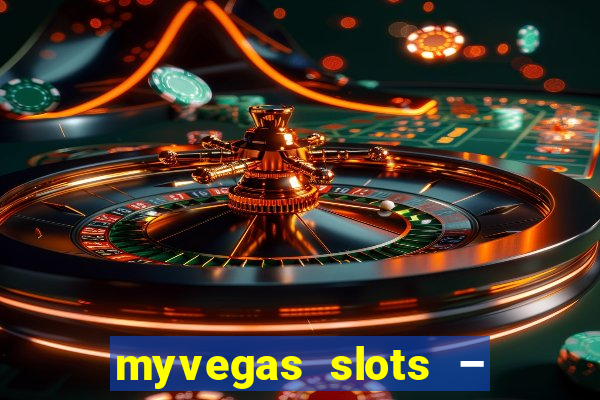 myvegas slots – casino slots