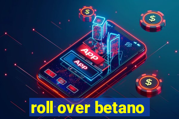 roll over betano