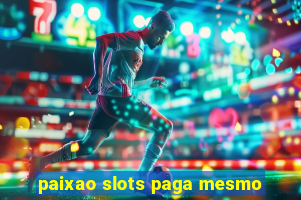 paixao slots paga mesmo