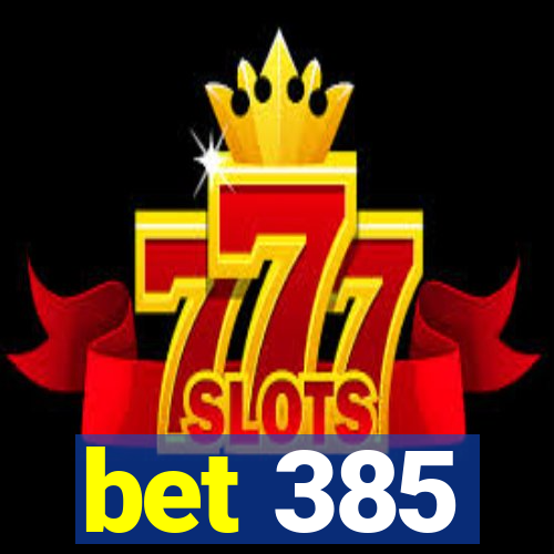 bet 385