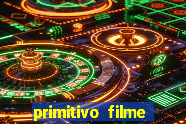 primitivo filme completo dublado mega filmes