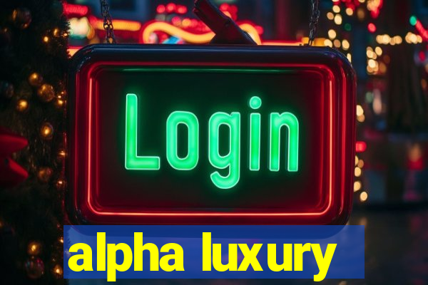 alpha luxury