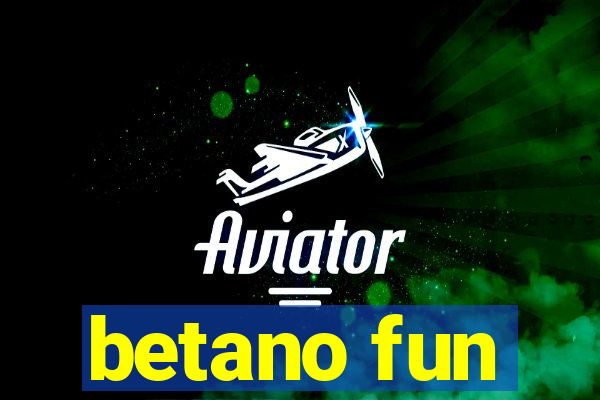 betano fun