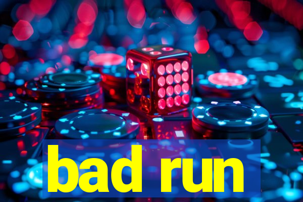 bad run