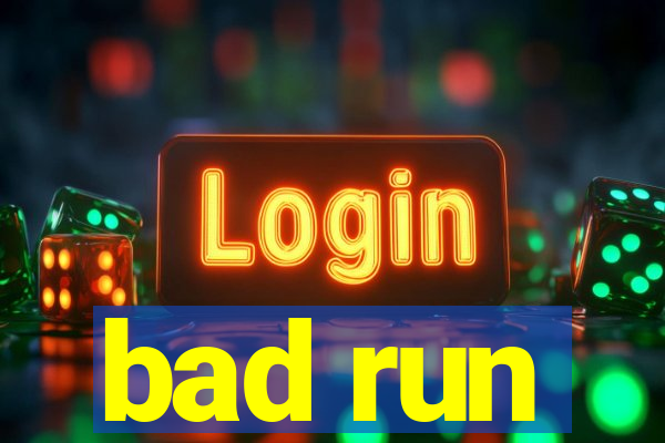 bad run