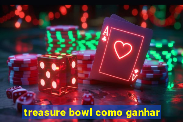 treasure bowl como ganhar