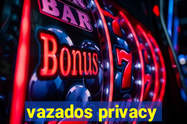 vazados privacy