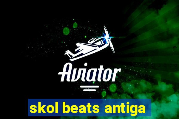 skol beats antiga