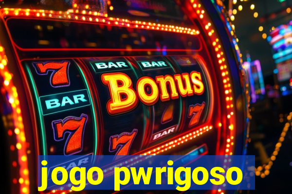 jogo pwrigoso