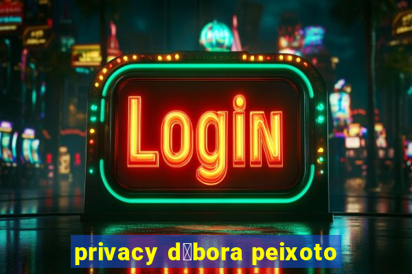 privacy d茅bora peixoto