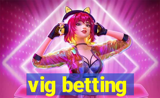 vig betting