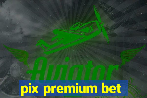 pix premium bet