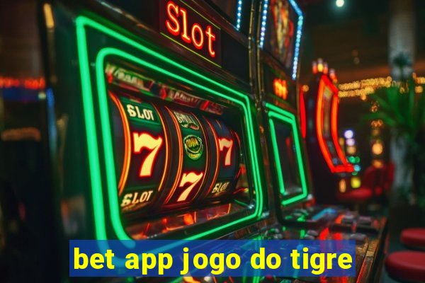 bet app jogo do tigre