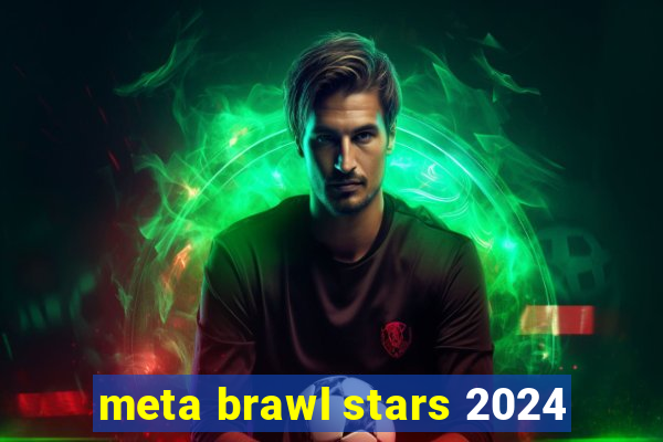 meta brawl stars 2024