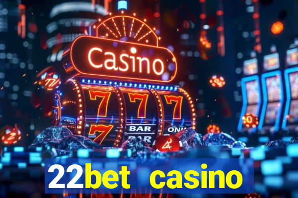 22bet casino welcome bonus