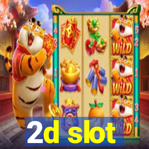 2d slot