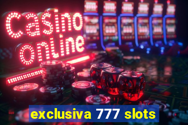 exclusiva 777 slots