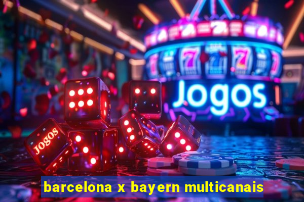 barcelona x bayern multicanais