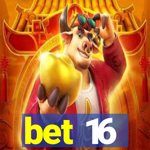 bet 16