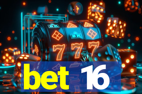 bet 16