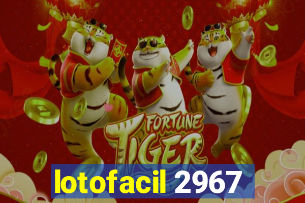 lotofacil 2967