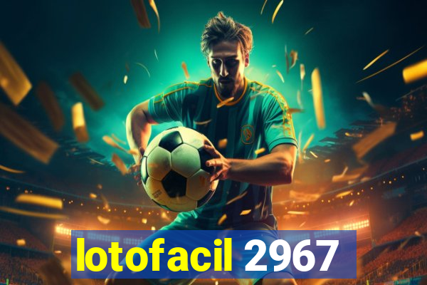 lotofacil 2967