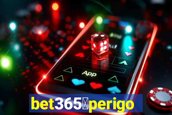 bet365茅perigoso