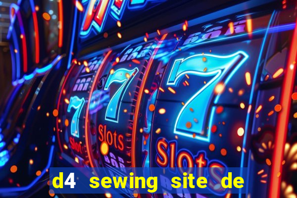 d4 sewing site de relacionamento login entrar