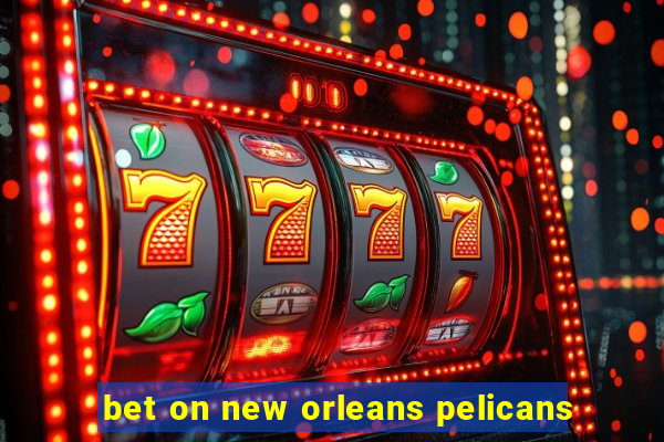 bet on new orleans pelicans