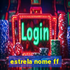 estrela nome ff