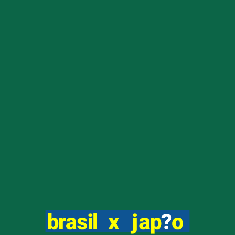 brasil x jap?o feminino palpite