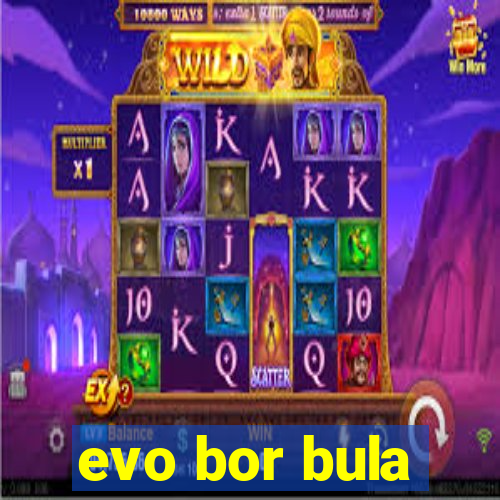 evo bor bula