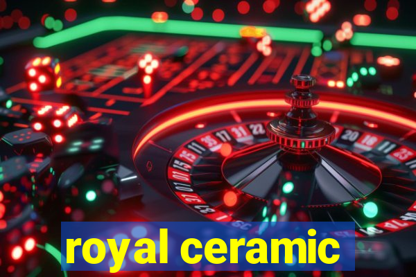 royal ceramic