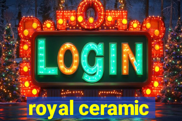 royal ceramic