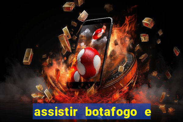 assistir botafogo e avai ao vivo em hd