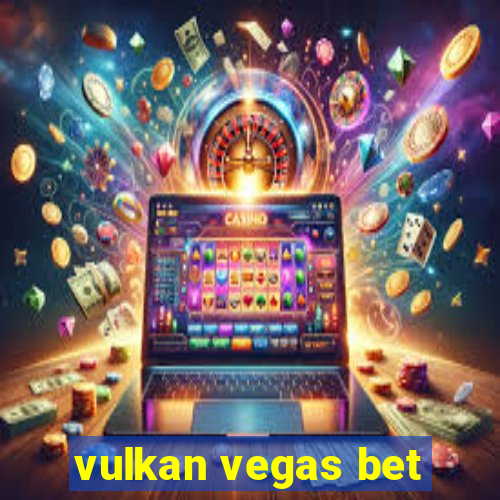 vulkan vegas bet