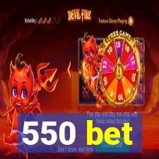 550 bet