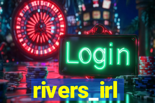 rivers_irl