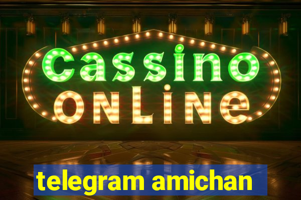 telegram amichan