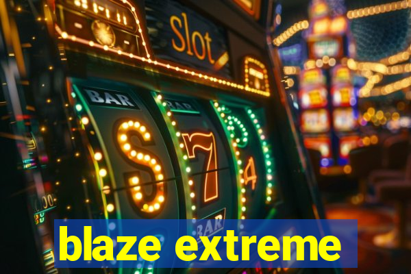 blaze extreme