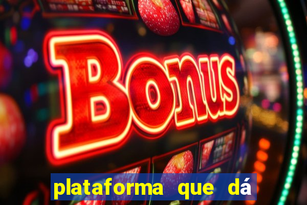 plataforma que dá dinheiro para jogar