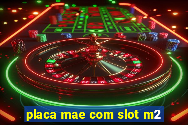 placa mae com slot m2