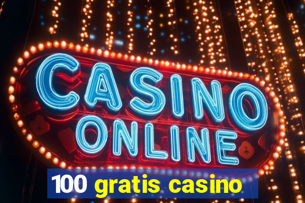 100 gratis casino