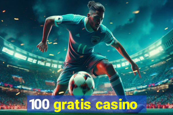 100 gratis casino