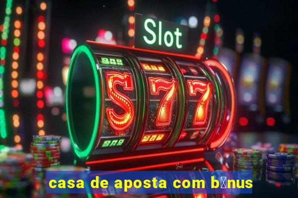 casa de aposta com b么nus