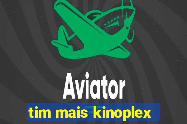 tim mais kinoplex