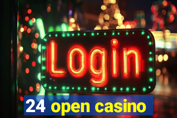 24 open casino