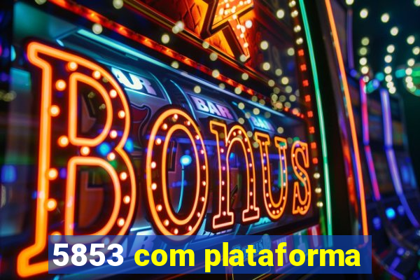 5853 com plataforma